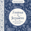 5 minut z Jezusem. Aby każdy dzień się liczył, Sheila Walsh