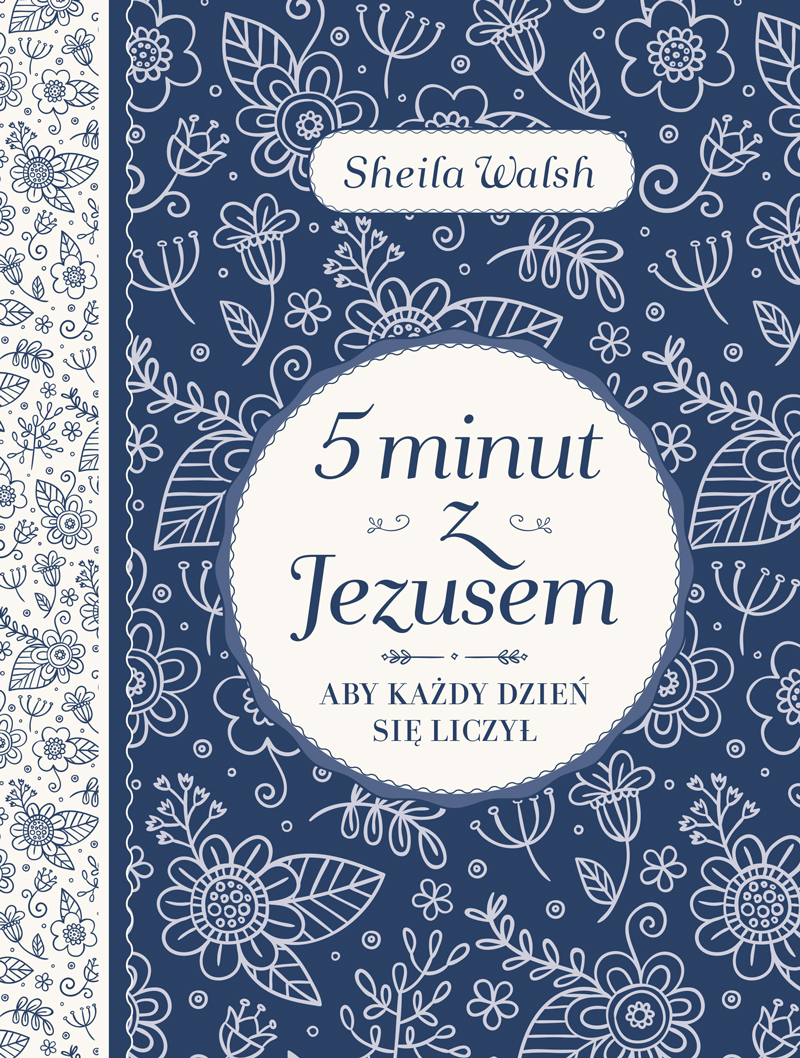 5 minut z Jezusem. Aby każdy dzień się liczył, Sheila Walsh
