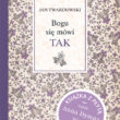 Ks. Jan Twardowski, Bogu się mówi – TAK